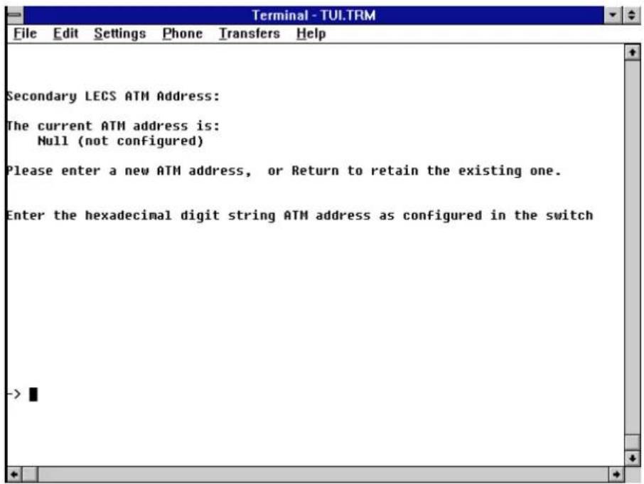 Secondary LECS ATM Address: The current ATM address is: Null (not configured) Please enter a new ATM address, or Return to retain the existing one. Enter the hexadecimal digit string ATM address as configured in the switch ->