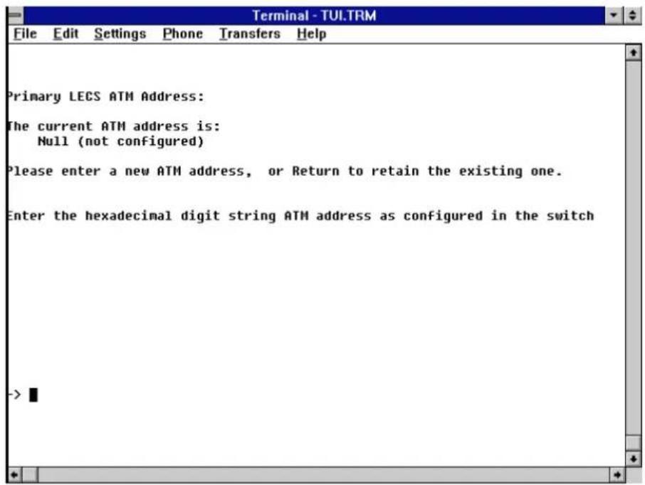 Terminal - TULTRM File Edit Settings Phone Transfers Help Primary LECS ATM Address: The current ATM address is: Null (not configured) Please enter a new ATM address, or Return to retain the existing one. Enter the hexadecimal digit string ATM address as configured in the switch ->