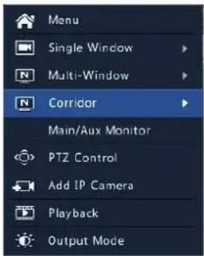 Menu Single Window Multi-Window Corridor Main/Aux Monitor PTZ Control Add IP Camera Playback Output Mode