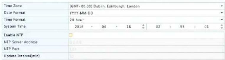 Time Zone (GMT+00:00) Dublin, Edinburgh, London Date Format YYYY-MM-DD Time Format 24-hour System Time 2016 - 04 - 18 02 : 55 : 01 Enable NTP NTP Server Address NTP Port Update Interval(min)