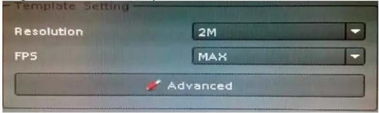 Template Setting Resolution 2M FPS MAX ✓ Advanced