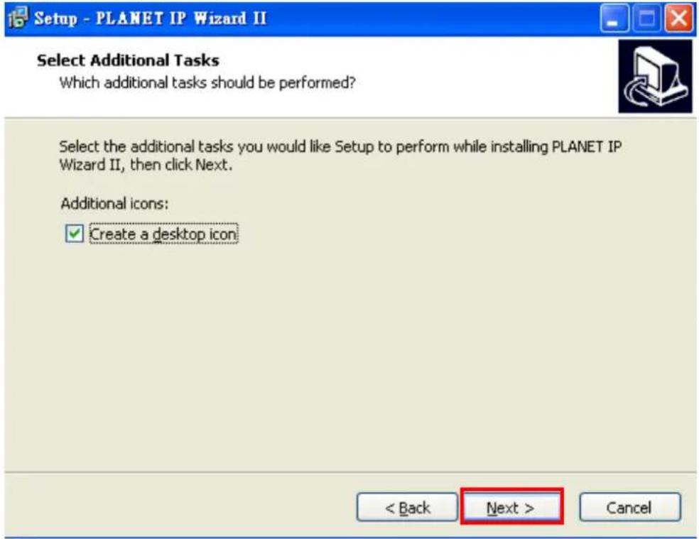 Setup - PLANET IP Wizard II Select Additional Tasks Which additional tasks should be performed? Select the additional tasks you would like Setup to perform while installing PLANET IP Wizard II, then click Next. Additional icons: ✓ Create a desktop icon < Back Next > Cancel