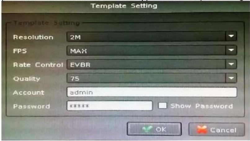 Template Setting Template Setting Resolution 2M FPS MAX Rate Control EVBR Quality 75 Account admin Password **** Show Password OK Cancel