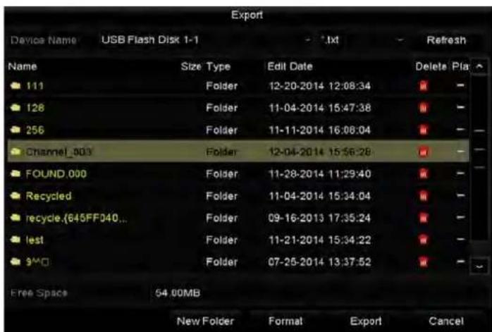 Export Device Name USB Flash Disk 1-1 - .txt - Refresh Name Size Type Edit Date Delete Pla 111 Folder 12-20-2014 12:08:34 128 Folder 11-04-2014 15:47:38 256 Folder 11-11-2014 16:08:04 Channel_003 Folder 12-04-2014 15:56:28 FOUND.000 Folder 11-28-2014 11:29:40 Recycled Folder 11-04-2014 15:34:04 recycle.(645FF040... Folder 09-16-2013 17:35:24 test Folder 11-21-2014 15:34:22 9M0 Folder 07-25-2014 13:37:52 Free Space 54.00MB New Folder Format Export Cancel