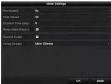 More Settings Pre-record 5s Post-record 5s Expired Time (day) 0 Redundant Record Record Audio Video Stream Main Stream OK Back