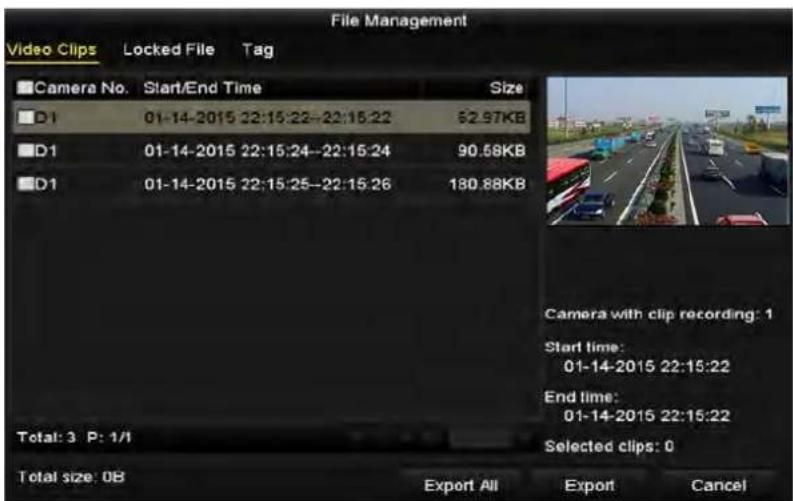 File Management Video Clips Locked File Tag Camera No. Start/End Time Size D1 01-14-2015 22:15:22-22:15:22 62.97KB D1 01-14-2015 22:15:24-22:15:24 90.58KB D1 01-14-2015 22:15:25-22:15:26 180.88KB Total: 3 P: 1/1 Total size: 0B Export All Export Cancel Camera with clip recording: 1 Start time: 01-14-2015 22:15:22 End time: 01-14-2015 22:15:22 Selected clips: 0