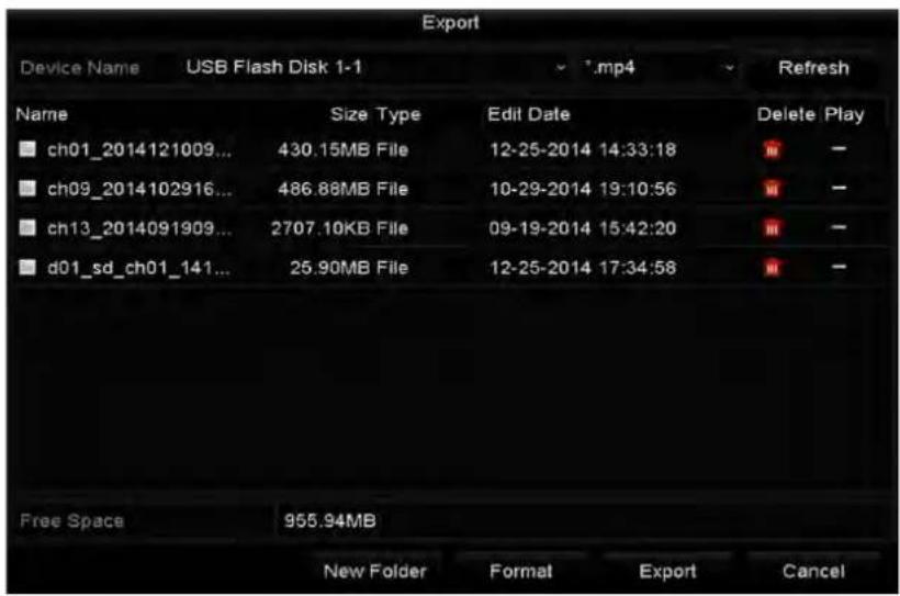 Export Device Name USB Flash Disk 1-1 .mp4 Refresh Name Size Type Edit Date Delete Play ch01_2014121009... 430.15MB File 12-25-2014 14:33:18 - ch09_2014102916... 486.88MB File 10-29-2014 19:10:56 - ch13_2014091909... 2707.10KB File 09-19-2014 15:42:20 - d01_sd_ch01_141... 25.90MB File 12-25-2014 17:34:58 - Free Space 955.94MB New Folder Format Export Cancel