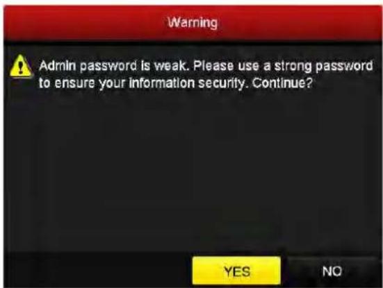 Warning Admin password is weak. Please use a strong password to ensure your information security. Continue? YES NO