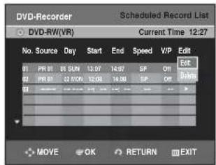 DVD-Recorder Scheduled Record List DVD-RW(VR) Current Time 12:27 No. Source Day Start End Speed VIP Edit 01 PR 01 DS SLN 13:07 14:07 SP Off 02 PR 02 03 NCP 12:08 14:08 SP Off OUT MOVE OK RETURN EXIT