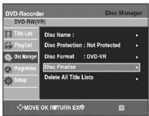 DVD-Recorder DVD-RW(VR) Title List Playlist Disc Manager Programs Setup Disc Name : Disc Protection : Not Protected Disc Format : DVD-VR Disc Finalise Delete All Title Lists MOVE OK RETURN EXP