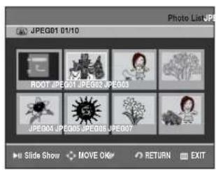 Photo List: JPEG01 01/10 ROOT JPEG01 JPEG02 JPEG03 JPEG04 JPEG05 JPEG06 JPEG07 Slide Show MOVE OK RETURN EXIT