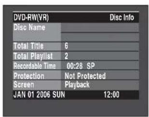 DVD-RW(VR) Disc Info Disc Name Total Title 6 Total Playlist 2 Recordable Time 00:28 SP Protection Not Protected Screen Playback JAN 01 2006 SUN 12:00