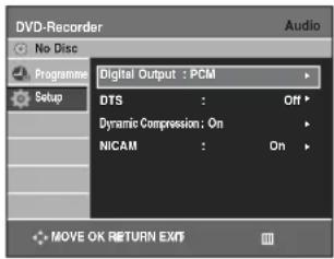 DVD-Recorder No Disc Programme Setup Digital Output : PCM DTS : Off * Dynamic Compression: On * NICAM : On * MOVE OK RETURN EXIT