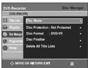 DVD-Recorder Disc Manager DVD-RW(VR) Title List Title Name : Disc Protection : Not Protected Disc Format : DVD-VR Disc Finalise Delete All Title Lists Playlist Disc Manage Programme Setup MOVE OK RETURN EXIT
