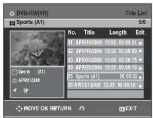 DVD-RW(VR) Sports (A1) No. Title Length Edit 01 APR/19/2006 12:30 05:30:21 02 APR/19/2006 12:30 05:30:23 03 APR/03/2006 12:30 05:30:15 04 APR/23/2006 12:30 05:30:16 05 Sports (A1) 05:30:32 06 APR/21/2000 12:30 05:30:16 MOVE OK RETURN EXIT