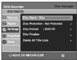 DVD-Recorder DVD-RW(VR) Title List Title List Playlist Disc Manager Programme Setup Disc Name : Disc Disc Protection : Not Protected Disc Format : DVD-VR Disc Finalise Delete All Title Lists MOVE OK RETURN EXO