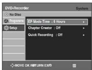 DVD-Recorder No Disc Programme Setup EP Mode Time : 6 Hours Chapter Creator : Off Quick Recording : Off MOVE OK RETURN EXIT
