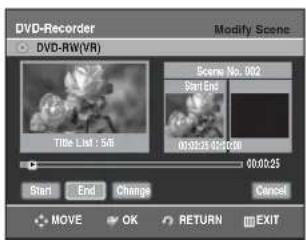 DVD-Recorder Modify Scene DVD-RW(VR) Scene No. 002 Start End Title List : 56 00:02:25 01:30:08 00:02:25 Start End Change Cancel MOVE OK RETURN EXIT