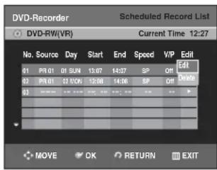 DVD-Recorder Scheduled Record List DVD-RW(VR) Current Time 12:27 No. Source Day Start End Speed VIP Edit 01 P8 01 01 SUN 13:07 14:37 SP Off Design 02 P8 01 01 NOV 12:08 14:06 SP Off 03 ---- 15:07 15:07 15:07 15:07 15:07 MOVE OK RETURN EXIT