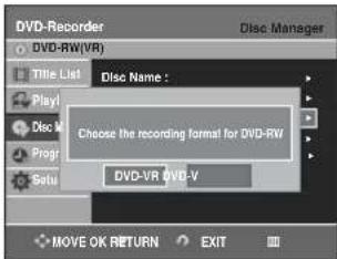 DVD-Recorder DVD-RW(VR) Title List Disc Name : Choose the recording format for DVD-RW DVD-VR DVD-V MOVE OK RETURN EXIT