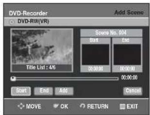 DVD-Recorder DVD-RW(VR) Add Scene Scene No. 004 Start End 00:00:00 00:00:00 00:00:00 Start End Add Cancel MOVE OK RETURN EXIT