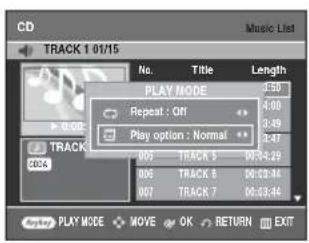 CD TRACK 1 01/15 Music List No. Title Length PLAY MODE 3:50 Repeat : Off 4:00 Play option : Normal 2:49 005 TRACK 5 00:33:49 006 TRACK 5 00:33:44 007 TRACK 7 00:33:44 PLAY MODE MOVE OK RETURN EXIT
