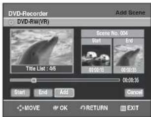 DVD-Recorder Add Scene DVD-RW(VR) Scene No: 004 Start End Title List : 4/6 03:25:15 05:25:15 Start End Add Cancel MOVE OK RETURN EXIT
