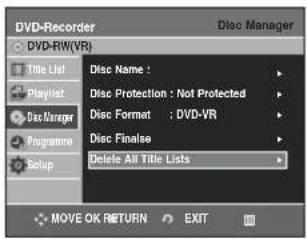 DVD-Recorder Disc Manager DVD-RW(VR) Title List Playlist Disc Manager Programme Setup Disc Name : Disc Protection : Not Protected Disc Format : DVD-VR Disc Finalise Delete All Title Lists MOVE OK RETURN EXIT