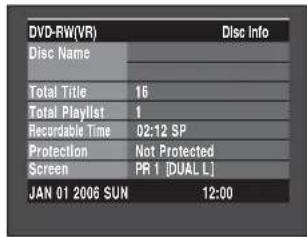 DVD-RW(VR) Disc Info Disc Name Total Title 16 Total Playlist 1 Recordable Time 02:12 SP Protection Not Protected Screen PR 1 [DUAL L] JAN 01 2006 SUN 12:00