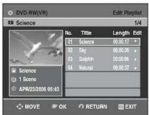 DVD-RW(VR) Science 1/4 No. Title Length Edit 01 Science 05:06:17 * 02 Sky 09:06:06 * 03 Dolphin 10:06:06 * 04 Natural 08:06:07 * Science 1 Scene APR2232006 05:43 MOVE OK RETURN EXIT