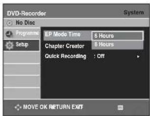 DVD-Recorder No Disc Programme Setup EP Mode Time 6 Hours Chapter Creator 6 Hours Quick Recording : Off MOVE OK RETURN EXIT