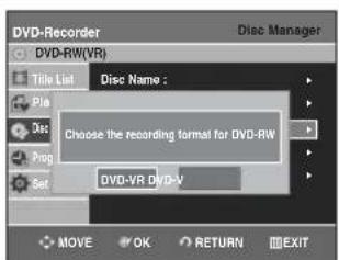 DVD-Recorder Disc Manager DVD-RW(VR) Title List Disc Name : Pla Disc Choose the recording format for DVD-RW Prog Set DVD-VR DVD-V MOVE OK RETURN EXIT
