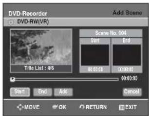 DVD-Recorder DVD-RW(VR) Add Scene Scene No. 004 Start End Title List: 46 00:00:00 00:00:00 Start End Add Cancel MOVE OK RETURN EXIT
