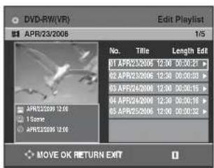 DVD-RY/(VR) APR/23/2006 Edit Playlist 1/5 No. Title Length Edit 01 APR23/2005 12:00 00:00:21 02 APR23/2005 12:30 00:00:30 03 APR24/2005 12:30 00:00:15 04 APR24/2005 12:30 00:00:16 05 APR25/2005 12:30 00:00:32 MOVE OK RETURN EXIT