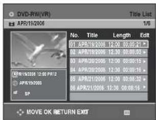 DVD-RW(VR) APR15/2006 Title List 1/8 No. Title Length Edit G1 APR19/2006 12:30 00:08:21 G2 APR19/2006 12:30 00:08:03 G3 APR20/2006 12:30 00:08:15 G4 APR20/2006 12:30 00:08:16 G5 APR21/2006 12:30 00:08:32 G6 APR21/2006 12:30 00:08:16 MOVE OK RETURN EXIT