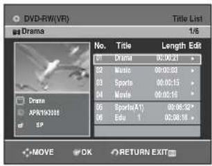 DVD-RW(VR) Drama 1/6 Title List 1/6 Drma 01 Drama 02 Music 03 Sports 04 Movie 05 Sports(A1) 06 Edit 1 Length Edit 06:00:21 08:00:03 09:00:15 10:00:16 09:06:32* 10:08:10 SP MOVE OK RETURN EXIT