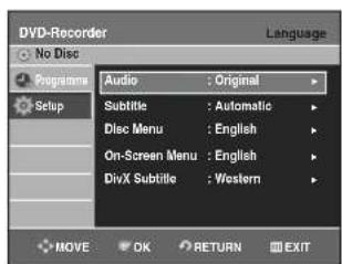 DVD-Recorder Language No Disc Programme Audio : Original Subtitle : Automatic Disc Menu : English On-Screen Menu : English DivX Subtitle : Western MOVE OK RETURN EXIT