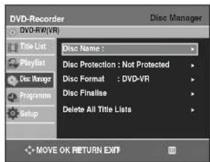 DVD-Recorder DVD-RW/VR Disc Manager Title List Disc Name : Disc Protection : Not Protected Disc Format : DVD-VR Disc Finalise Delete All Title Lists Playlist Disc Manage Programms Setup MOVE OK RETURN EXIT