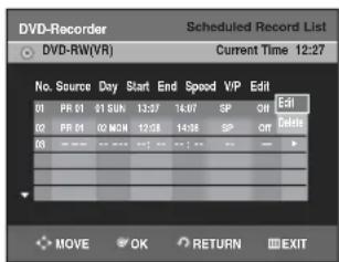 DVD-Recorder Scheduled Record List DVD-RW(VR) Current Time 12:27 No. Source Day Start End Speed VIP Edit 01 PR 01 01 Sub 13:37 14:07 SP ON Edit 02 PR 01 02 MCM 12:58 14:36 SP OT Exit 03 - - - - - - - - - - - - - - MOVE OK RETURN EXIT