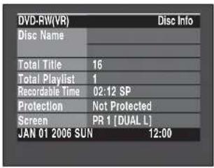 DVD-RW(VR) Disc Name Total Title 16 Total Playlist 1 Recordable Time 02:12 SP Protection Not Protected Screen PR 1 [DUAL L] JAN 01 2006 SUN 12:00 Disc Info
