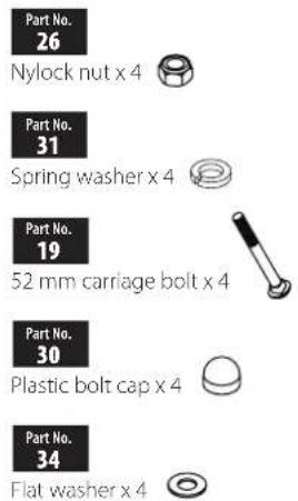 Part No. 26 Nylock nut x 4 Part No. 31 Spring washer x 4 Part No. 19 52 mm carriage bolt x 4 Part No. 30 Plastic bolt cap x 4 Part No. 34 Flat washer x 4