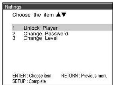 Ratings Choose the item ▲▼ 1 Unlock Player 2 Change Password 3 Change Level ENTER : Choose Item RETURN : Previous menu SETUP : Complete
