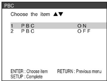 PBC Choose the item ▲▼ 1 P B C O N 2 P B C O F F ENTER : Choose item RETURN : Previous menu SETUP : Complete