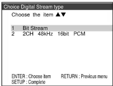 Choice Digital Stream type Choose the item ▲▼ 1 Bit Stream 2 2CH 48kHz 16bit PCM ENTER : Choose item RETURN : Previous menu SETUP : Complete