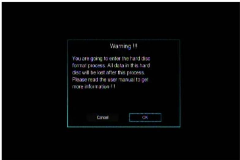 Warning !!! You are going to enter the hard disc format process. All data in this hard disc will be lost after this process. Please read the user manual to get more information !!! Cancel OK