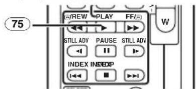 75 G/REW PLAY FF W STILL ADV PAUSE STILL ADV INDEX INDEOP