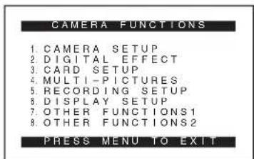 CAMERA FUNCTIONS 1. CAMERA SETUP 2. DIGITAL EFFECT 3. CARD SETUP 4. MULTI-PICTURES 5. RECORDING SETUP 6. DISPLAY SETUP 7. OTHER FUNCTIONS1 8. OTHER FUNCTIONS2 PRESS MENU TO EXIT