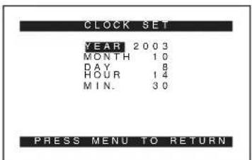 CLOCK SET YEAR 2003 MONTH 10 DAY 8 HOUR 14 MIN. 30 PRESS MENU TO RETURN
