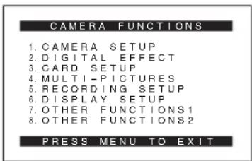 CAMERA FUNCTIONS 1. CAMERA SETUP 2. DIGITAL EFFECT 3. CARD SETUP 4. MULTI-PICTURES 5. RECORDING SETUP 6. DISPLAY SETUP 7. OTHER FUNCTIONS1 8. OTHER FUNCTIONS2 PRESS MENU TO EXIT