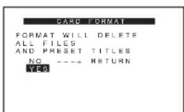 CARD FORMAT FORMAT WILL DELETE ALL FILES AND PRESET TITLES NO. ---- RETURN YES